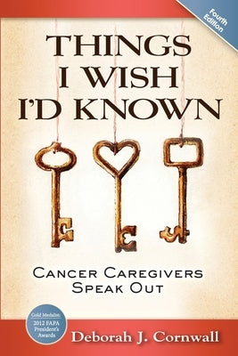 Things I Wish I'd Known: Cancer Caregivers Speak Out - Fourth Edition by Cornwall, Deborah J.