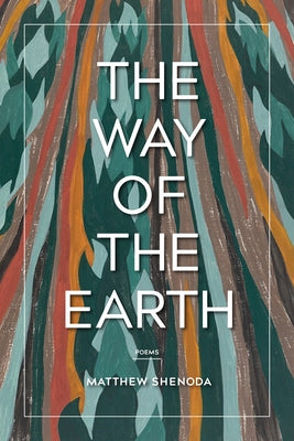 The Way of the Earth: Poems by Shenoda, Matthew