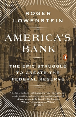 America's Bank: The Epic Struggle to Create the Federal Reserve by Lowenstein, Roger