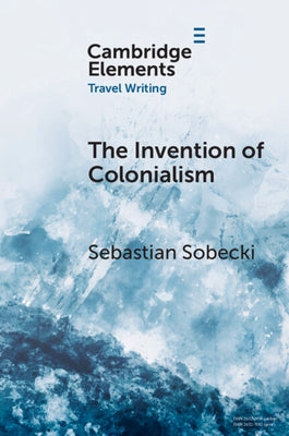The Invention of Colonialism by Sobecki, Sebastian