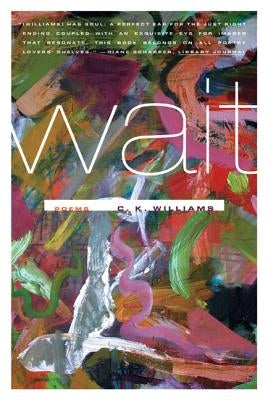 Wait: Poems by Williams, C. K.