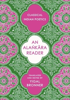 An Alaṅkāra Reader: Classical Indian Poetics by Bronner, Yigal