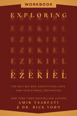 Exploring Ezekiel Workbook: The Next Big War, Earth's Final Days, and Your Eternal Destination by Tsarfati, Amir