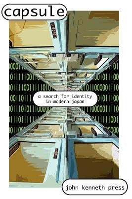 Capsule: A Search for Identity in Modern Japan by Press, John Kenneth