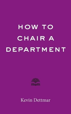 How to Chair a Department by Dettmar, Kevin