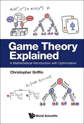 Game Theory Explained: A Mathematical Introduction with Optimization by Griffin, Christopher H.