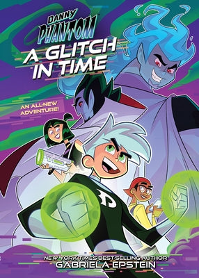 Danny Phantom: A Glitch in Time by Epstein, Gabriela