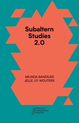 Subaltern Studies 2.0: Being Against the Capitalocene by Banerjee, Milinda