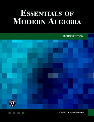 Essentials of Modern Algebra by Miller, Cheryl Chute