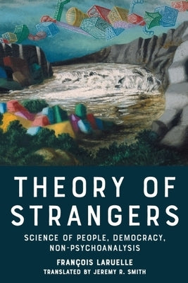Theory of Strangers: Science of People, Democracy, Non-Psychoanalysis by Smith, Jeremy R.