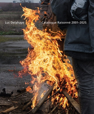 Luc Delahaye: Catalogue Raisonné: 2001-2025 by Delahaye, Luc