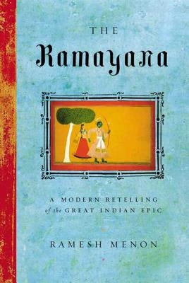 The Ramayana: A Modern Retelling of the Great Indian Epic by Menon, Ramesh