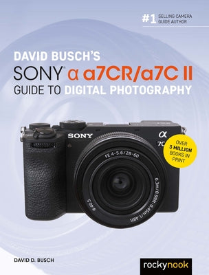 David Busch's Sony Alpha A7cr/A7c II Guide to Digital Photography by Busch, David D.