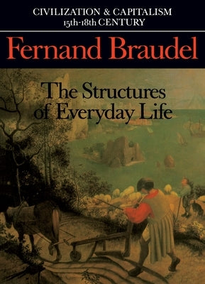 Civilization and Capitalism, 15th-18th Century, Vol. I: The Structure of Everyday Life by Braudel, Fernand