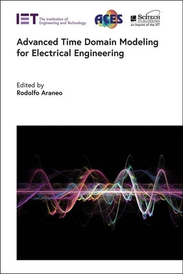 Advanced Time Domain Modeling for Electrical Engineering by Araneo, Rodolfo