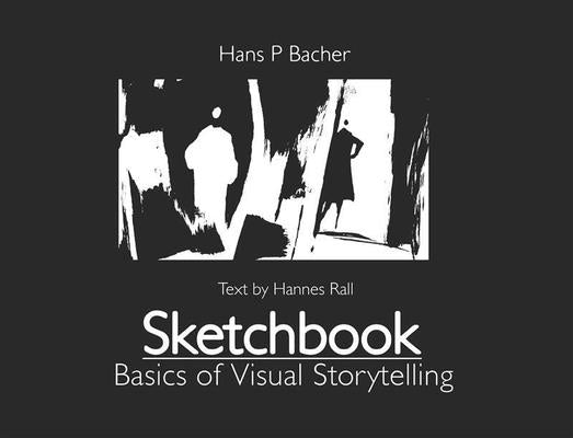 Sketchbook: Basics of Visual Storytelling by Bacher, Hans P.