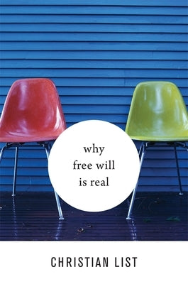 Why Free Will Is Real by List, Christian
