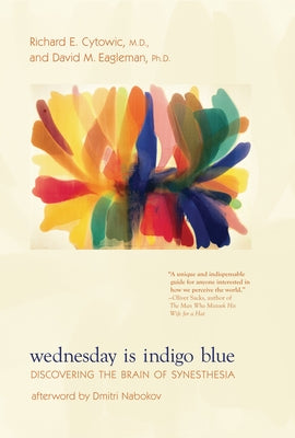 Wednesday Is Indigo Blue: Discovering the Brain of Synesthesia by Cytowic, Richard E.