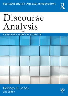 Discourse Analysis: A Resource Book for Students by Jones, Rodney H.