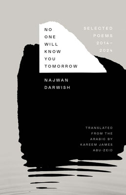 No One Will Know You Tomorrow: Selected Poems, 2014-2024 by Darwish, Najwan