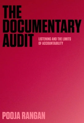 The Documentary Audit: Listening and the Limits of Accountability by Rangan, Pooja