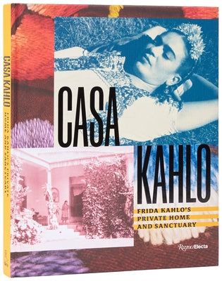 Casa Kahlo: Frida Kahlo's Home and Sanctuary by Romeo Kahlo, Mara