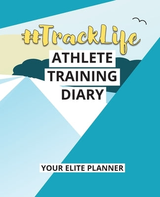 #TrackLife - Athlete Training Diary: Your Elite Planner by Thompson, Torema