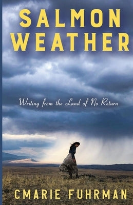 Salmon Weather: Writing from the Land of No Return by Fuhrman, Cmarie