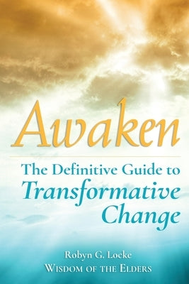 Awaken: The Definitive Guide to Transformative Change by Locke, Robyn G.