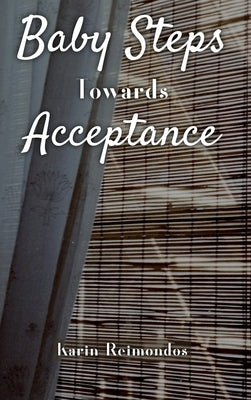 Baby Steps Towards Acceptance by Reimondos, Karin