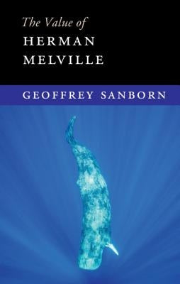 The Value of Herman Melville by Sanborn, Geoffrey