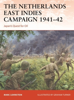 The Netherlands East Indies Campaign 1941-42: Japan's Quest for Oil by Lohnstein, Marc