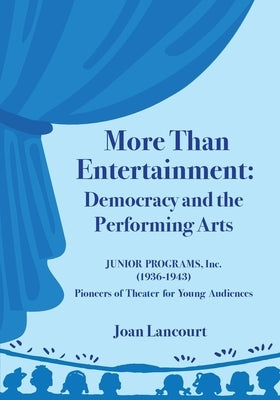 More Than Entertainment: Democracy and the Performing Arts by Lancourt, Joan
