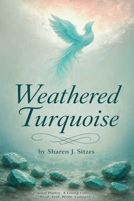Weathered Turquoise: A Collection of Original Poetry by Sitzes