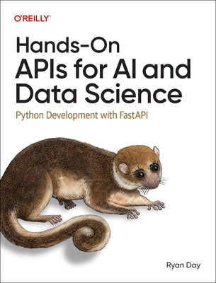 Hands-On APIs for AI and Data Science: Python Development with Fastapi by Day, Ryan