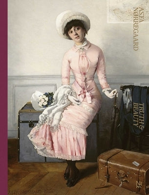 Asta Nørregaard: Truth and Beauty by Volle, Wenche