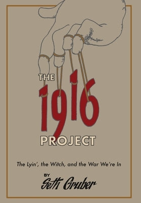 The 1916 Project: The Lyin', The Witch and the War We're In by Gruber, Seth