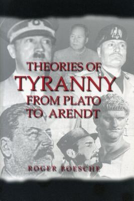 Theories of Tyranny: From Plato to Arendt by Boesche, Roger