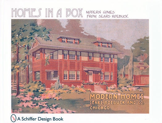 Homes in a Box: Modern Homes from Sears Roebuck by Schiffer Publishing Ltd