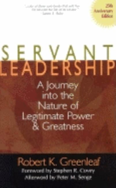 Servant Leadership [25th Anniversary Edition]: A Journey Into the Nature of Legitimate Power and Greatness by Greenleaf, Robert K.