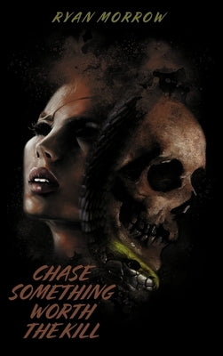 Chase Something Worth the Kill (Redux) by Morrow, Ryan