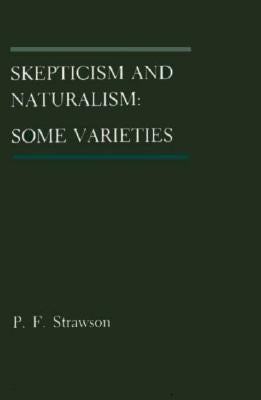 Skepticism and Naturalism: Some Varieties by Strawson, P. F.
