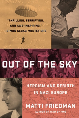 Out of the Sky: Heroism and Rebirth in Nazi Europe by Friedman, Matti