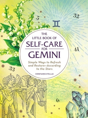 The Little Book of Self-Care for Gemini: Simple Ways to Refresh and Restore--According to the Stars by Stellas, Constance