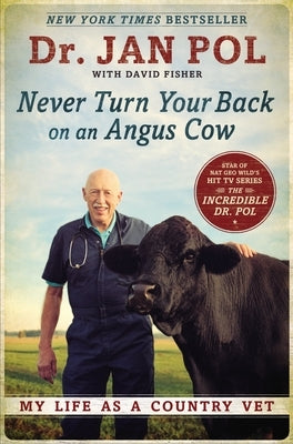 Never Turn Your Back on an Angus Cow: My Life as a Country Vet by Pol, Jan