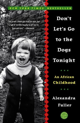 Don't Let's Go to the Dogs Tonight: An African Childhood by Fuller, Alexandra