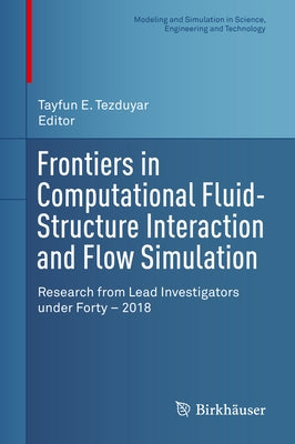 Frontiers in Computational Fluid-Structure Interaction and Flow Simulation: Research from Lead Investigators Under Forty - 2018 by Tezduyar, Tayfun E.