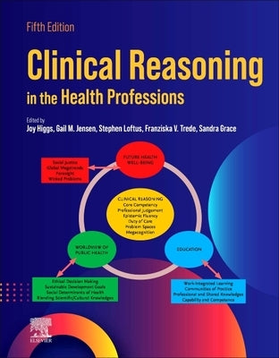 Clinical Reasoning in the Health Professions by Higgs, Joy