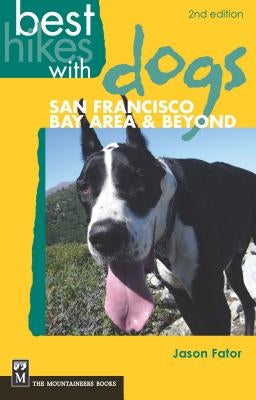 Best Hikes with Dogs San Francisco Bay Area and Beyond: 2nd Edition by Fator, Jason