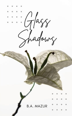 Glass Shadows by Mazur, B. a.